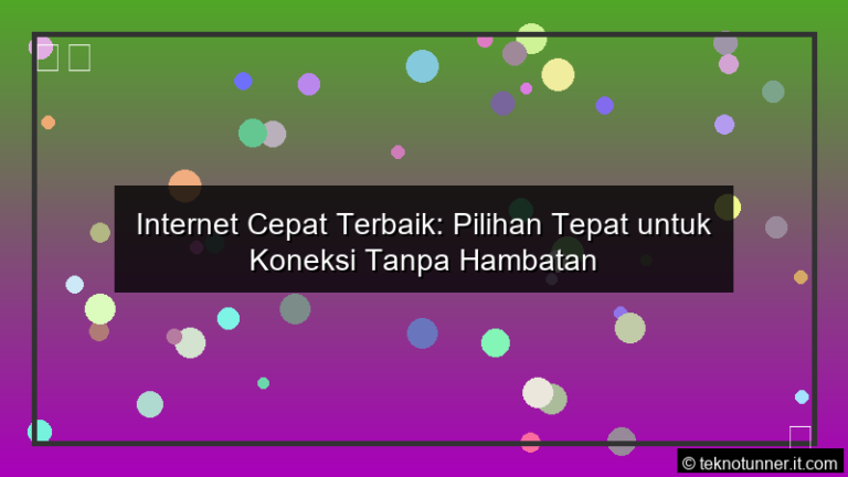 Internet Cepat Terbaik Pilihan Tepat untuk Koneksi Tanpa Hambatan