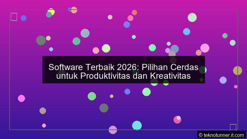 Software Terbaik 2026 Pilihan Cerdas untuk Produktivitas dan Kreativitas
