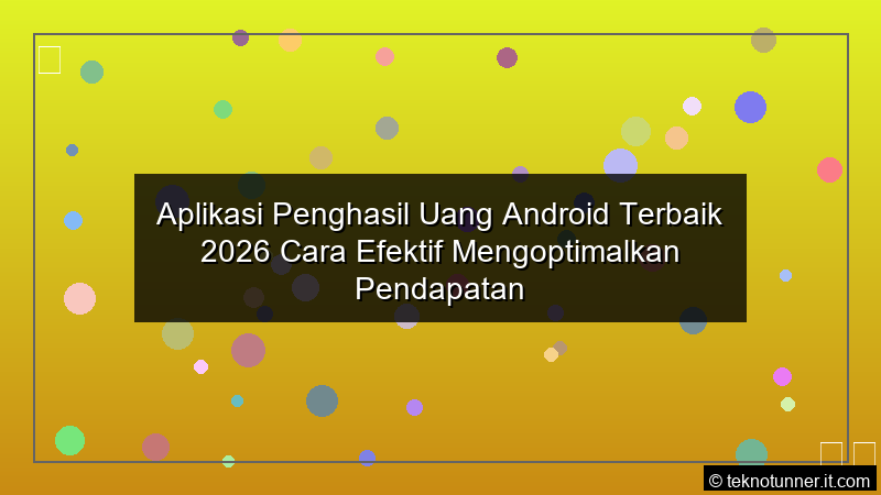 Aplikasi Penghasil Uang Android Terbaik 2026 Cara Efektif Mengoptimalkan Pendapatan