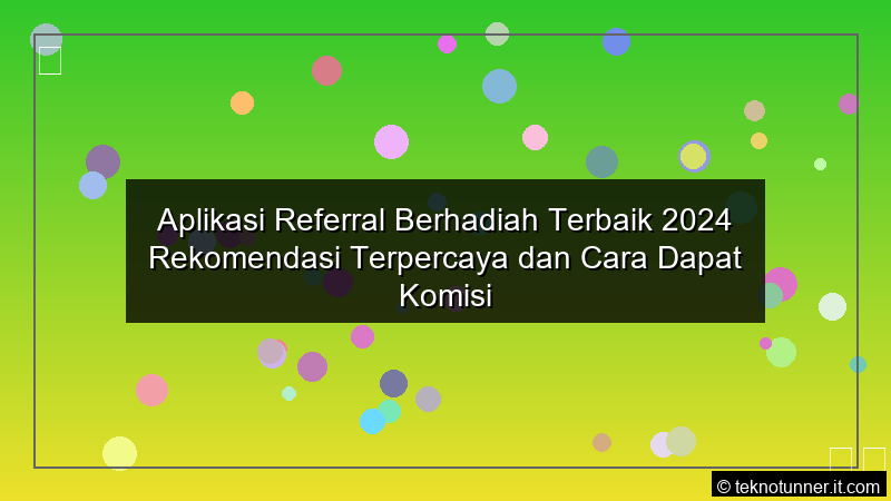 Aplikasi Referral Berhadiah Terbaik 2024 Rekomendasi Terpercaya dan Cara Dapat Komisi