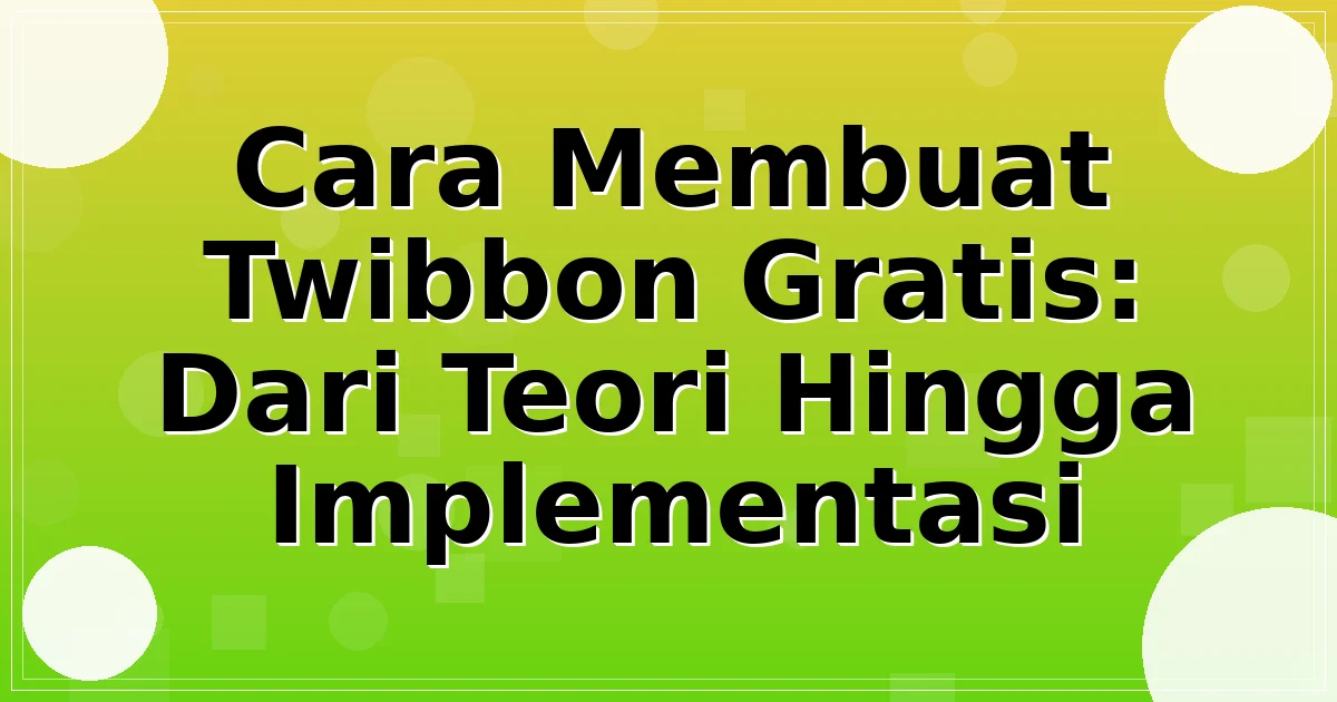 Cara Membuat Twibbon Gratis: Dari Teori Hingga Implementasi